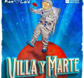 1. VILLA Y MARTE – TEATROS DEL CANAL Y RON LALÁ 1. VILLA Y MARTE – TEATROS DEL CANAL Y RON LALÁ