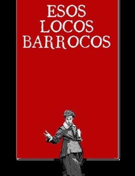 (2016) Esos locos barrocos – Ron Lalá